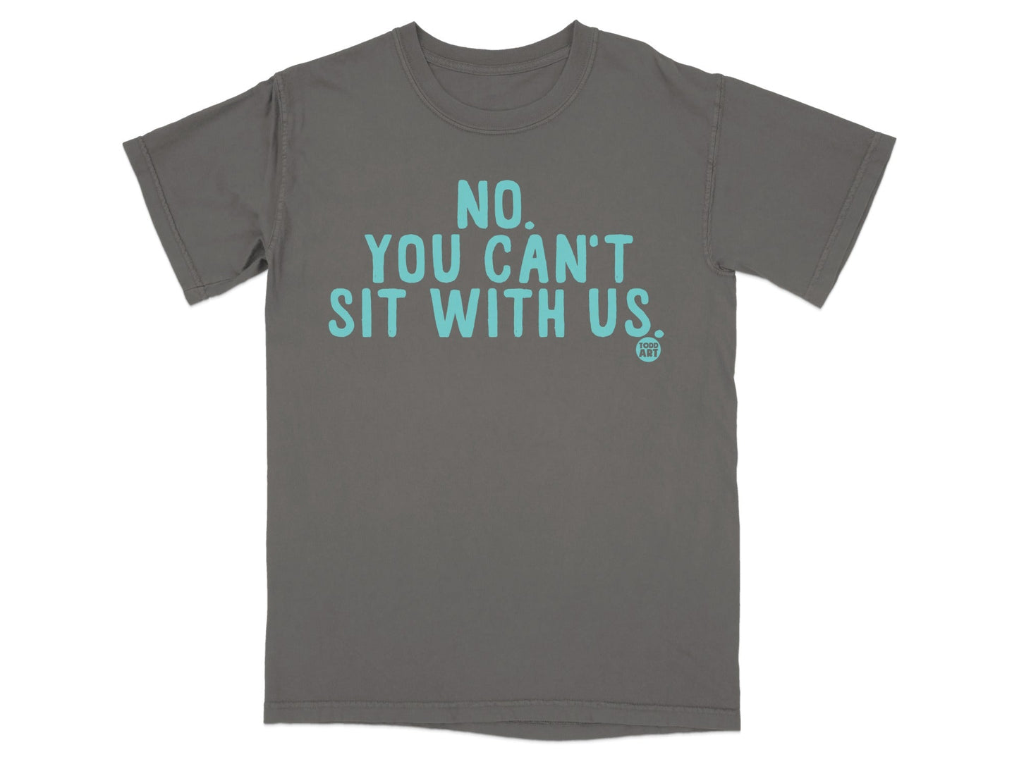 No You Can't Sit With Us Graphic Tee Shirt