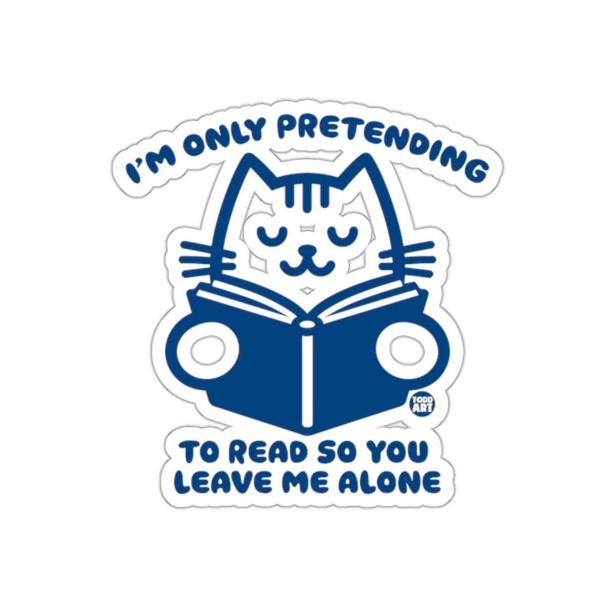 I'm Only Pretending To Read So You Leave Me Alone Sticker