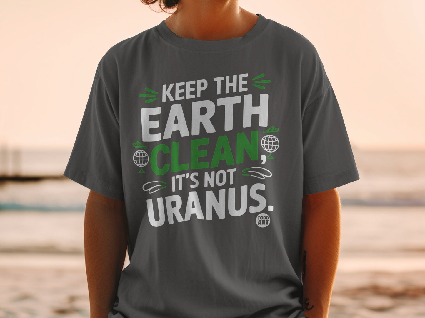 Keep the Earth Clean It's Not Uranus T-shirt