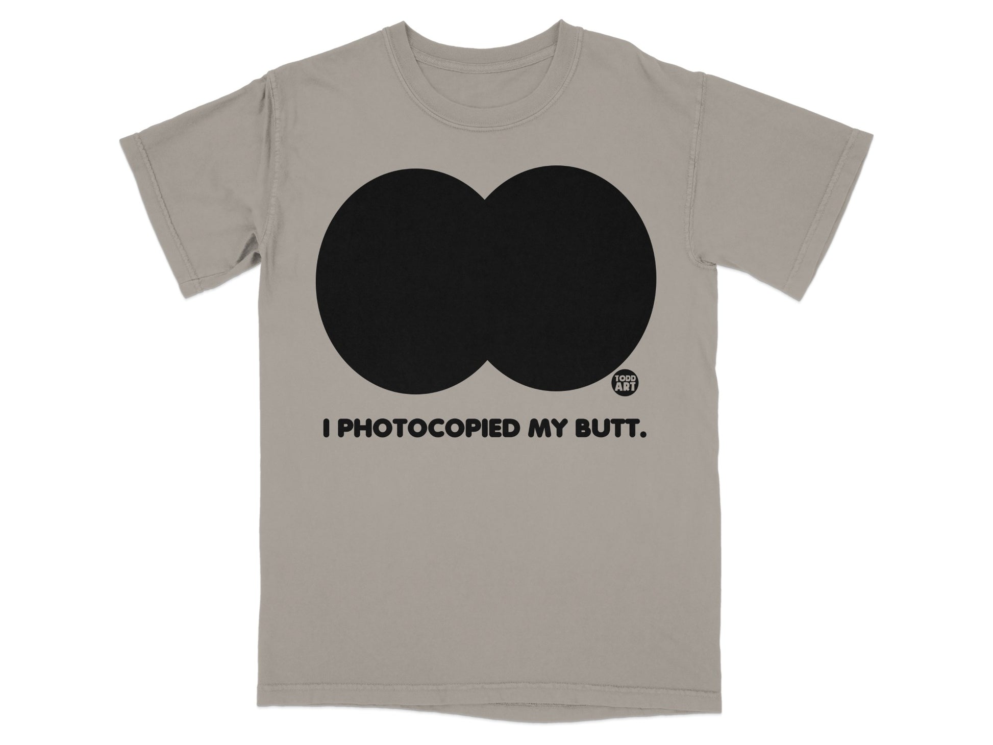 I Photocopied My Butt Humorous Todd Art T-Shirt