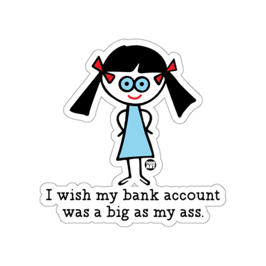 I wish my bank account was as big as my ass sticker