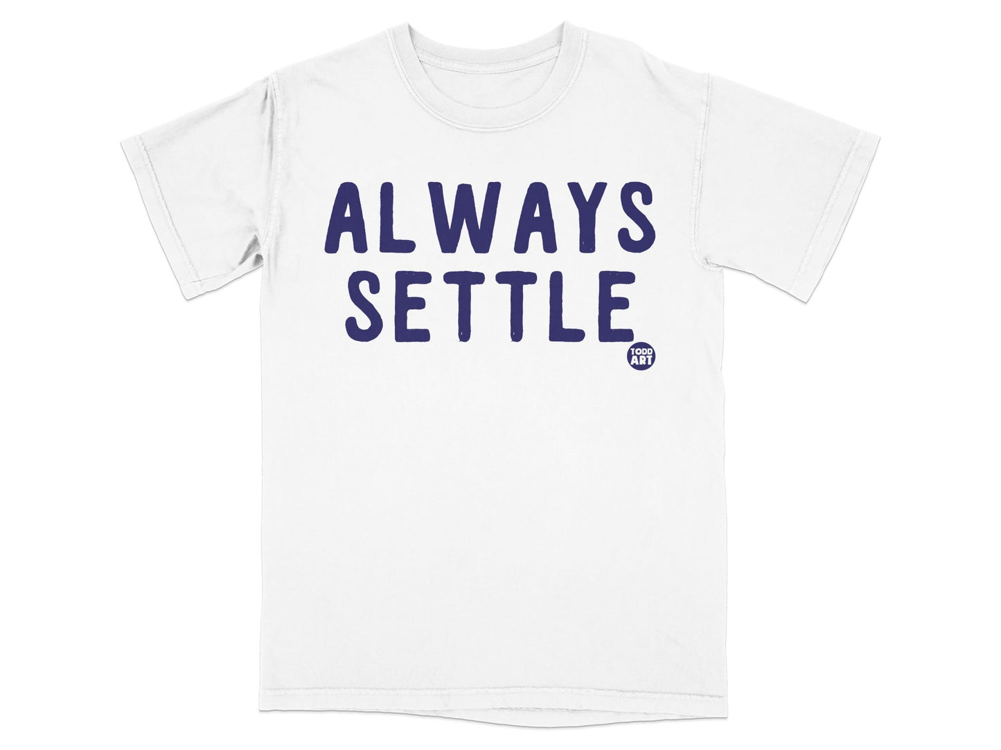 Always Settle Todd Art Graphic Tee Shirt