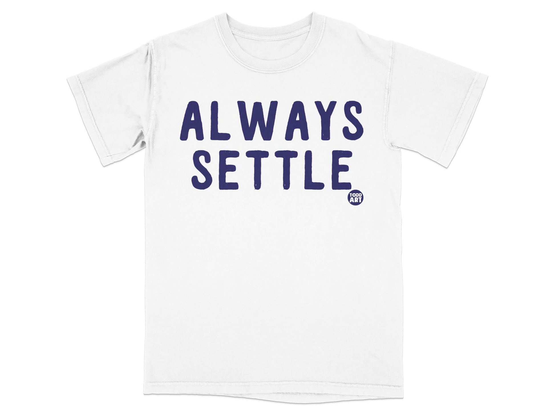 Always Settle Todd Art Graphic Tee Shirt