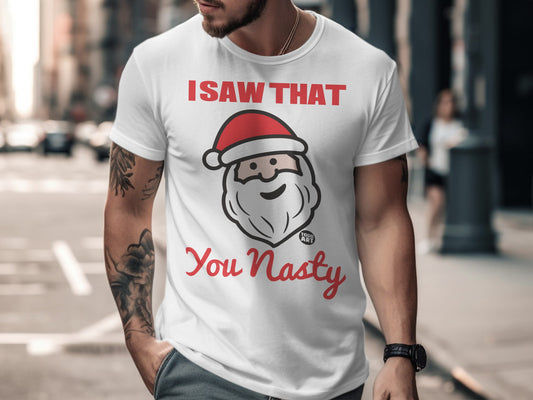 I Saw That You Nasty Santa Graphic T-Shirt