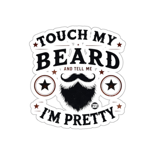 Touch My Beard And Tell Me I'm Pretty Design sticker