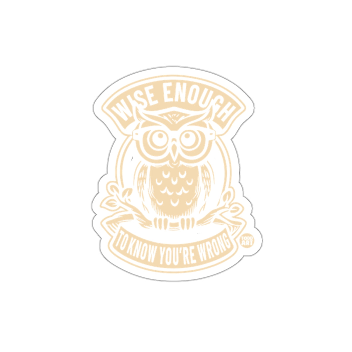 Wise Enough To Know You Are Wrong Owl Design sticker
