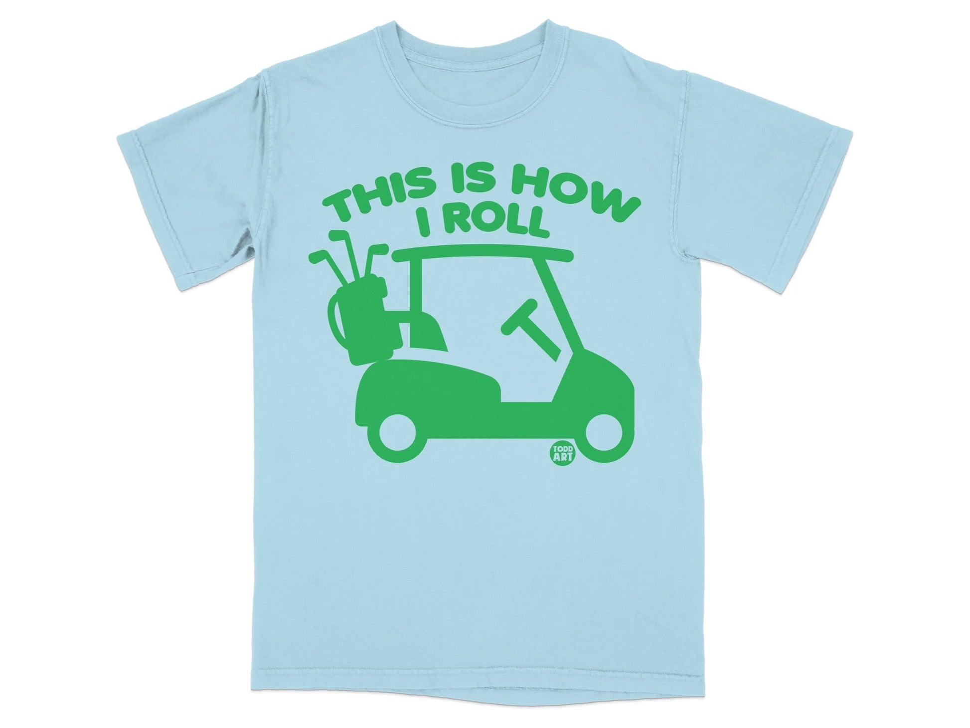 Light blue t-shirt with green graphic of a golf cart and text "THIS IS HOW I ROLL".