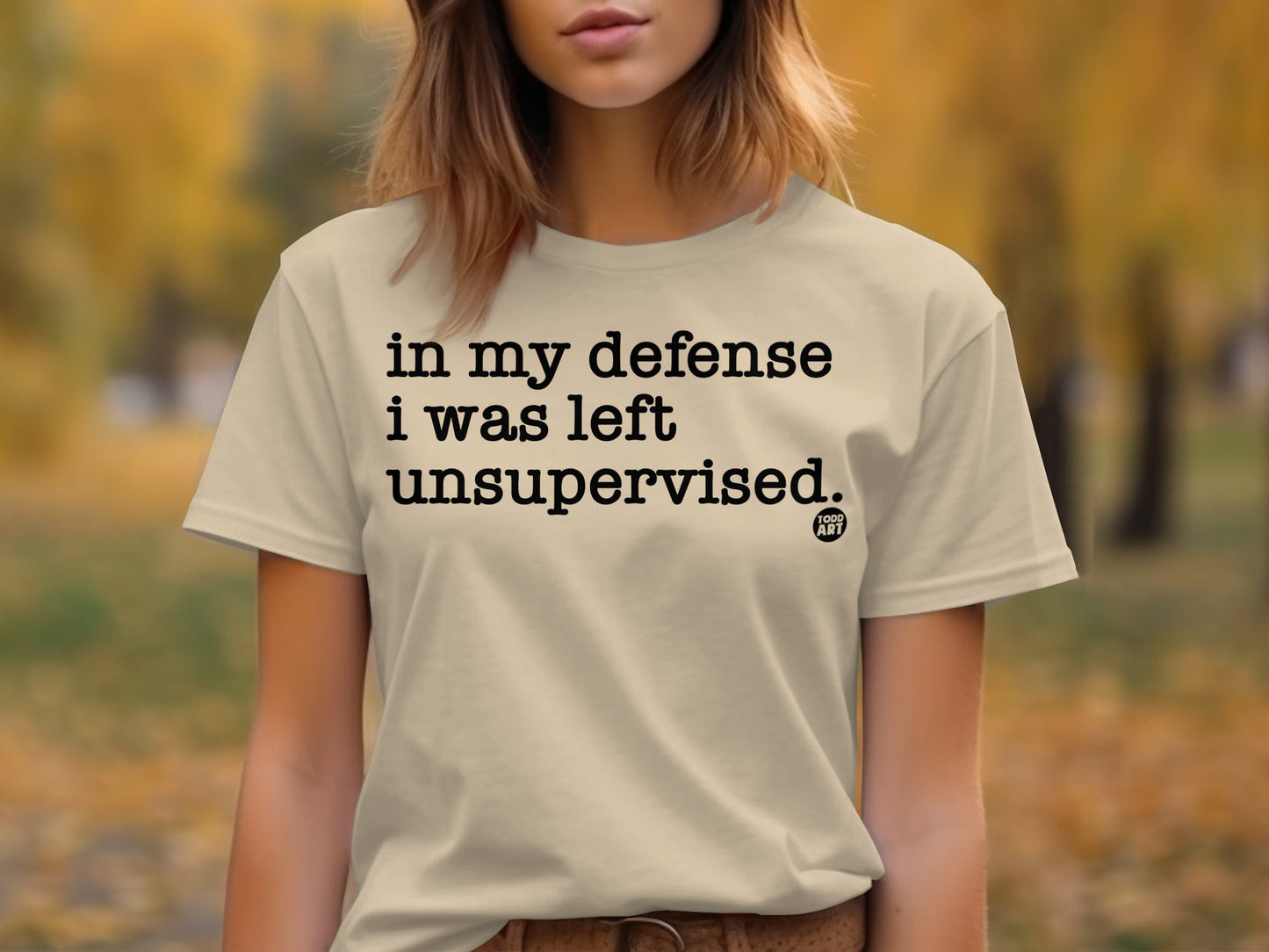 In My Defense I Was Left Unsupervised Graphic Tee