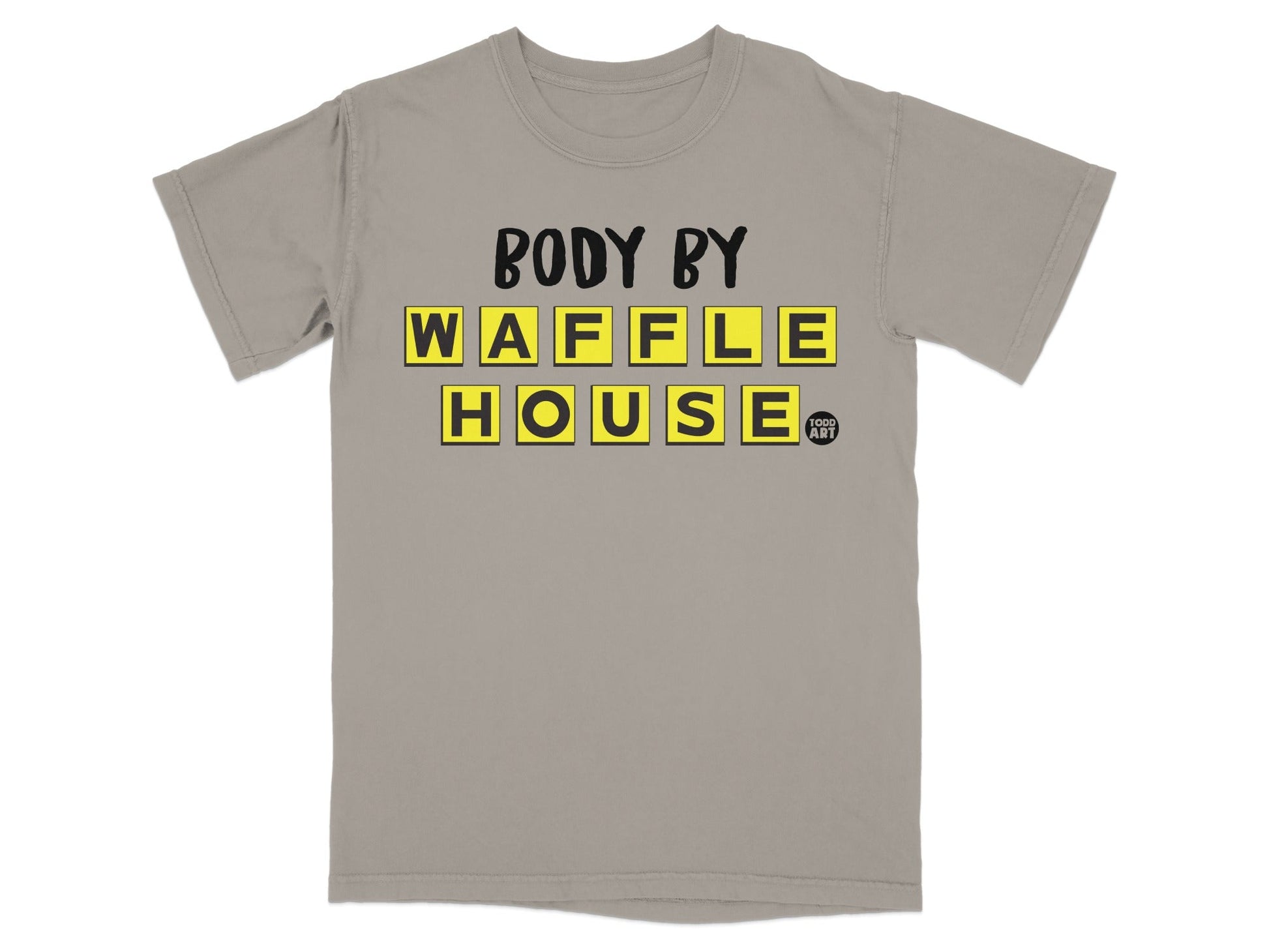Gray t-shirt with "BODY BY WAFFLE HOUSE" in yellow and black letters.