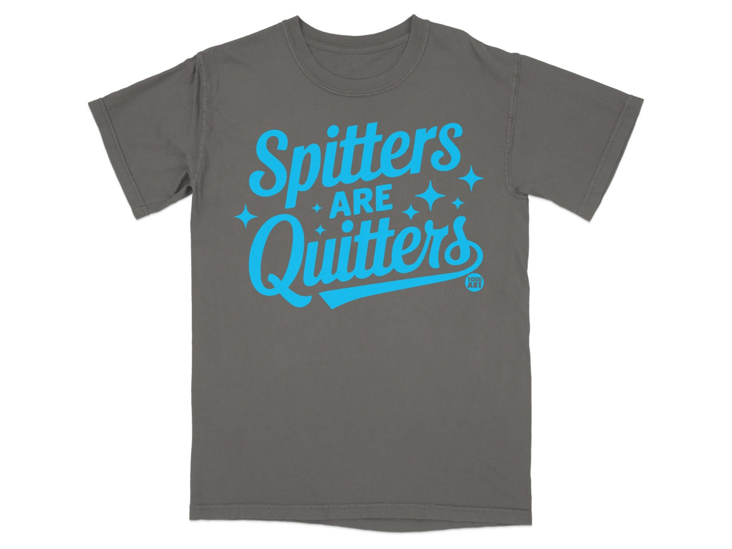 Spitters Are Quitters Graphic Print T-Shirt