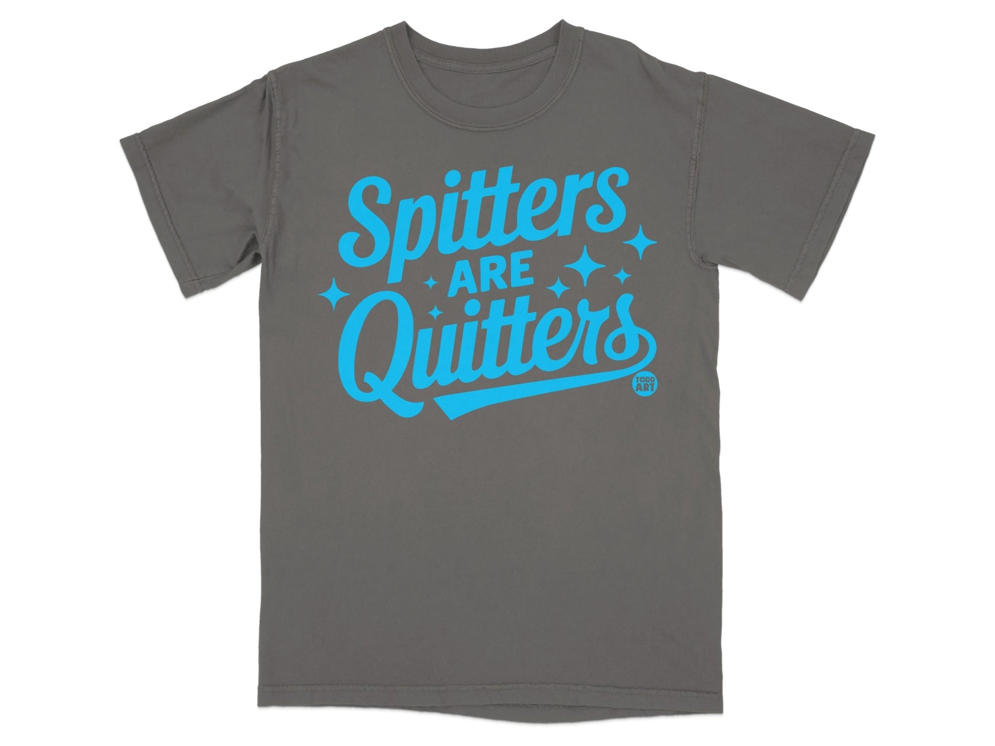 Spitters Are Quitters Graphic Print T-Shirt