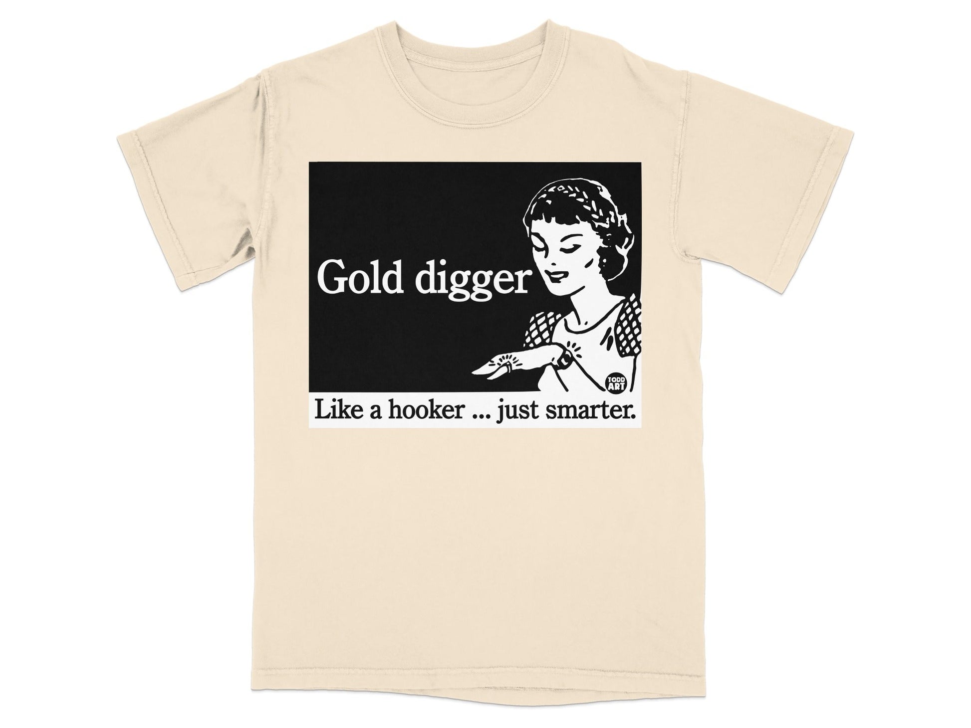 T-shirt with "Gold digger, Like a hooker ... just smarter." text and illustration.