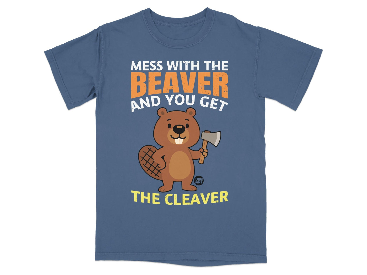 Mess With The Beaver And You Get The Cleaver T-shirt