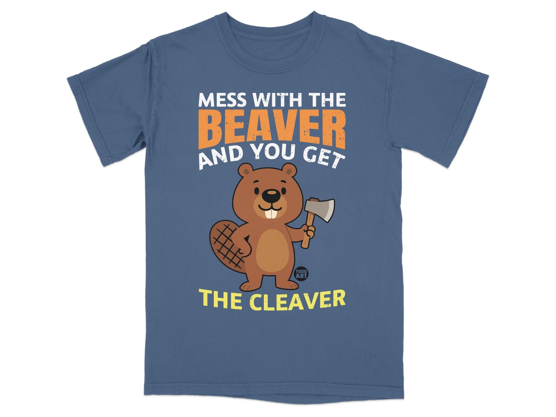 Mess With The Beaver And You Get The Cleaver T-shirt