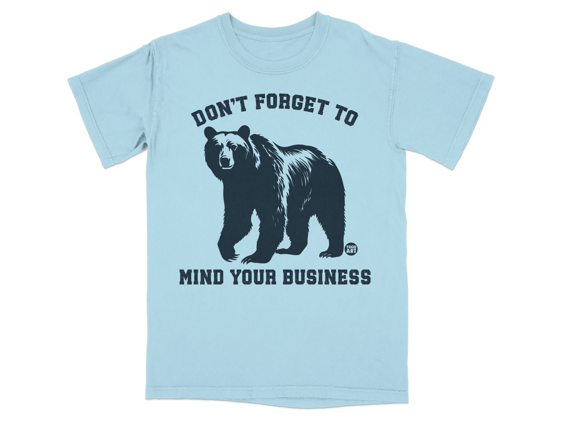 Don't Forget To Mind Your Business Bear T-Shirt