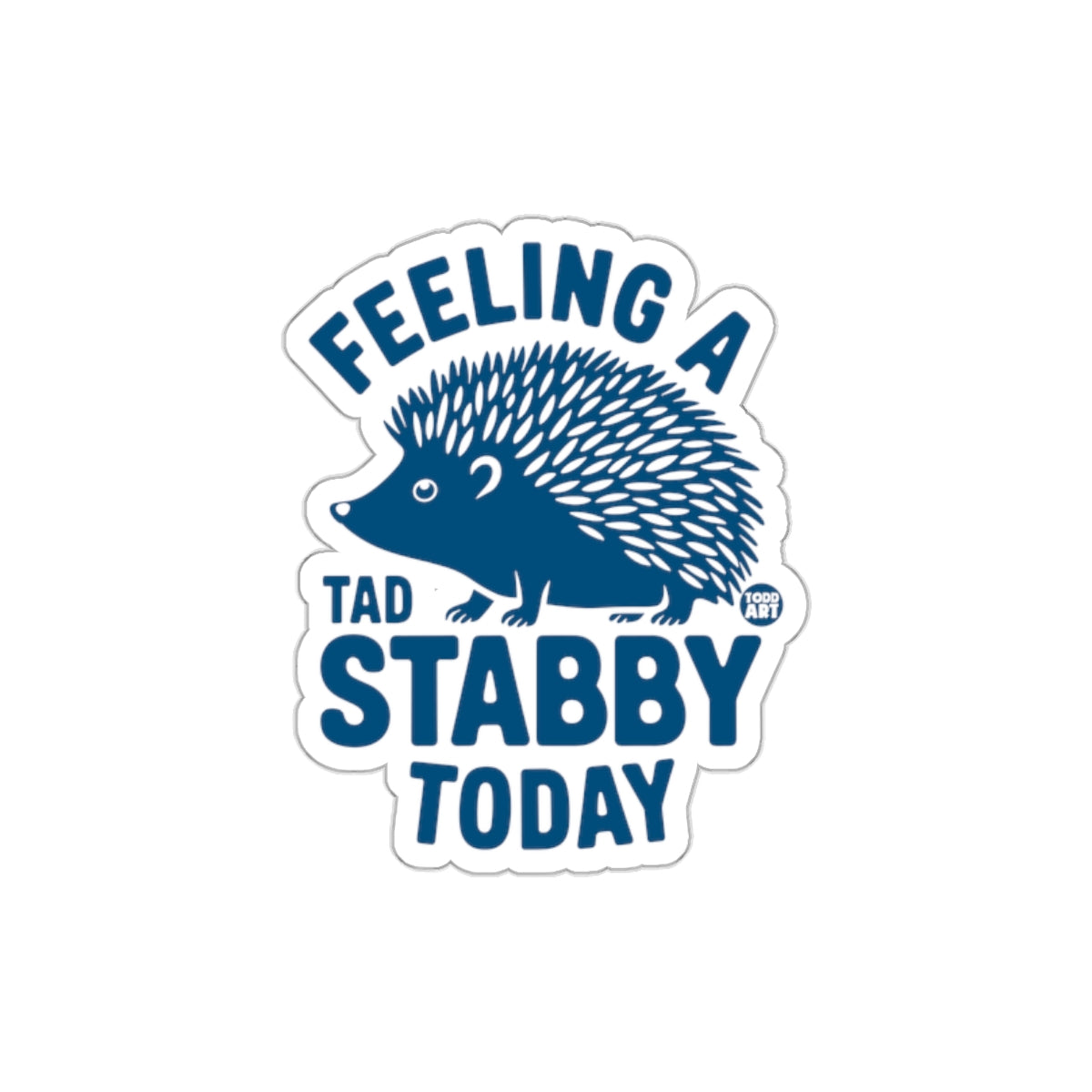 Feeling A Tad Stabby Today Sticker Product