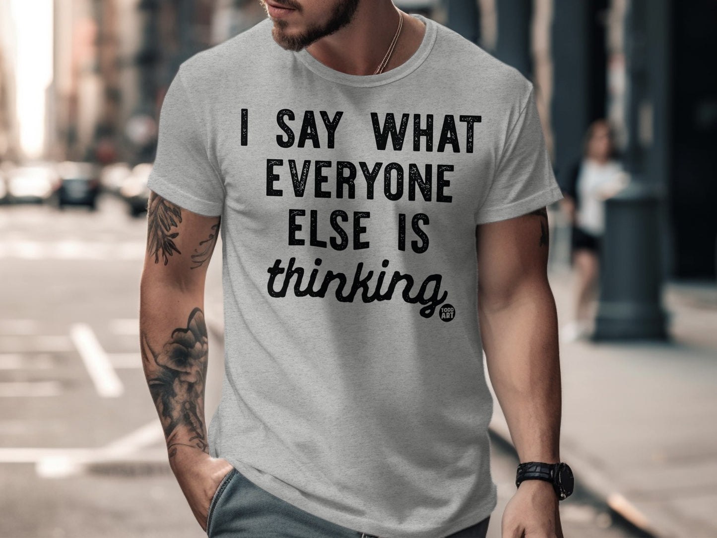 I Say What Everyone Else Is Thinking Statement Shirt