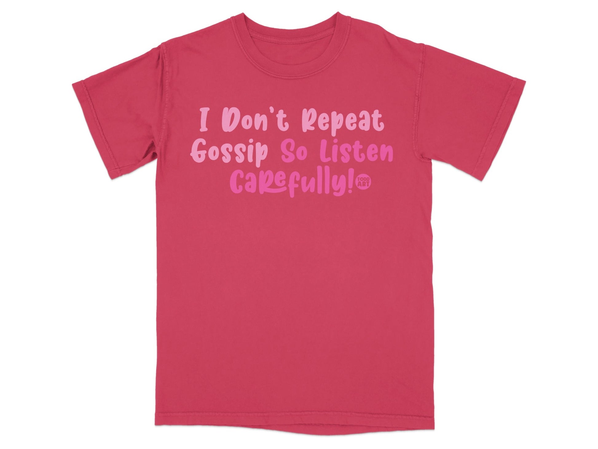 I Don't Repeat Gossip So Listen Carefully T-Shirt