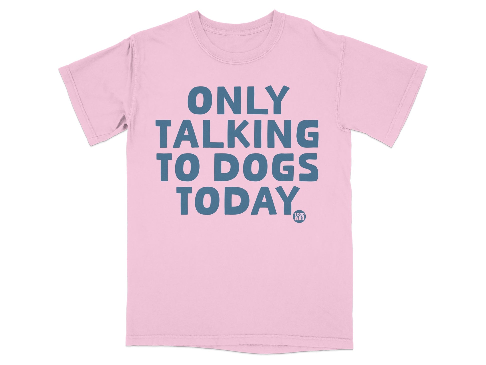 Only Talking to Dogs Today Graphic T-shirt