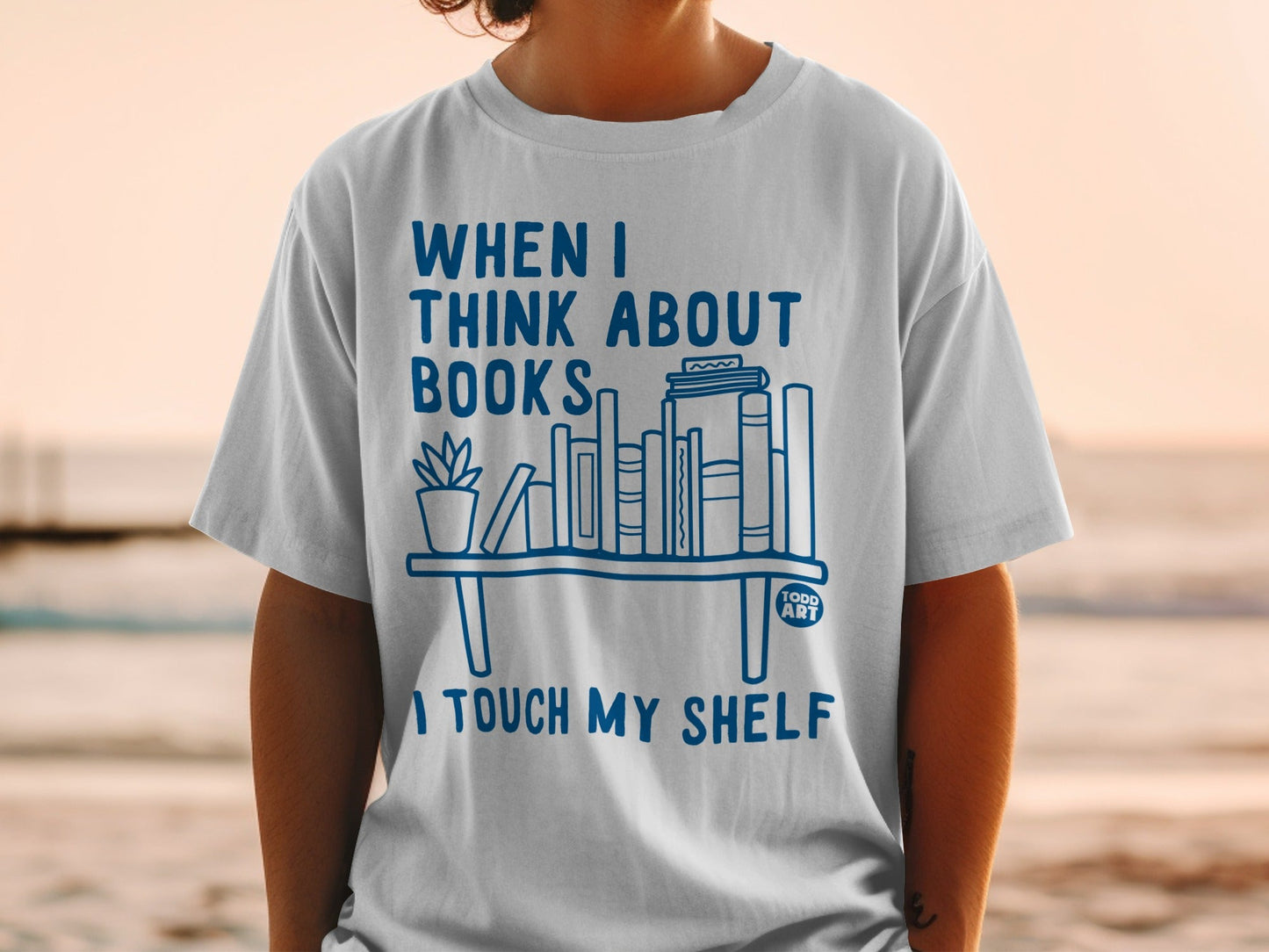 When I Think About Books I Touch My Shelf Shirt
