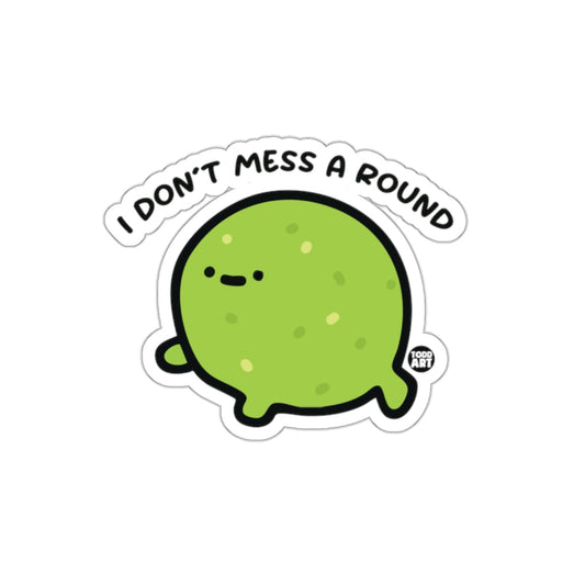 I DON'T MESS A ROUND Funny Green Blob 