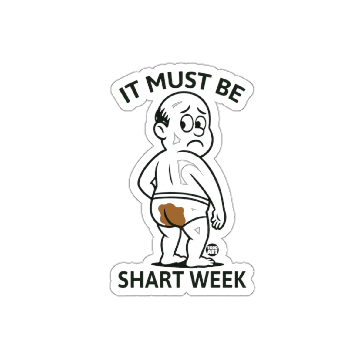 It Must Be Shart Week Funny Toddler Back View sticker