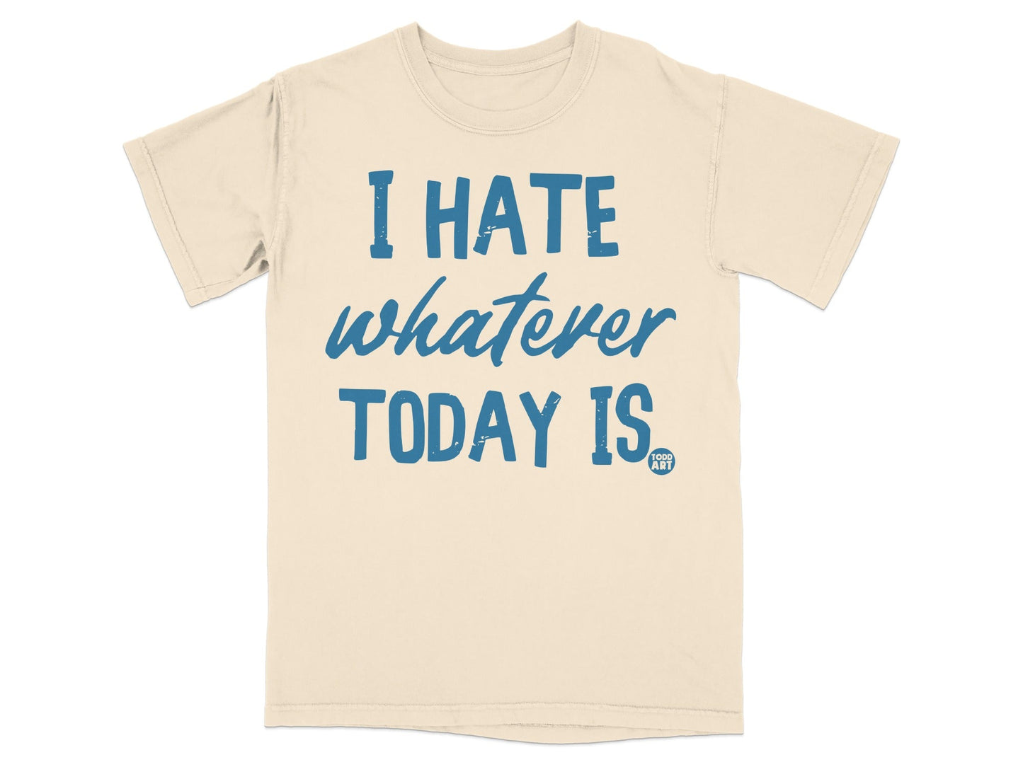 I Hate Whatever Today Is Funny Graphic T-Shirt