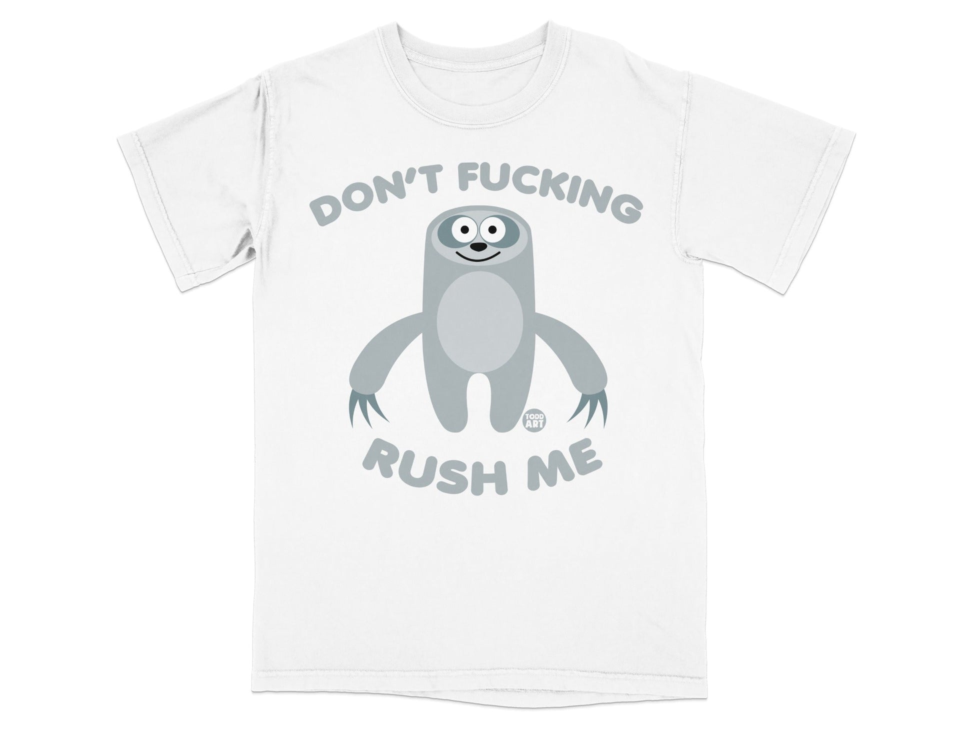 White t-shirt with a gray sloth graphic and "DON'T FUCKING RUSH ME" text.