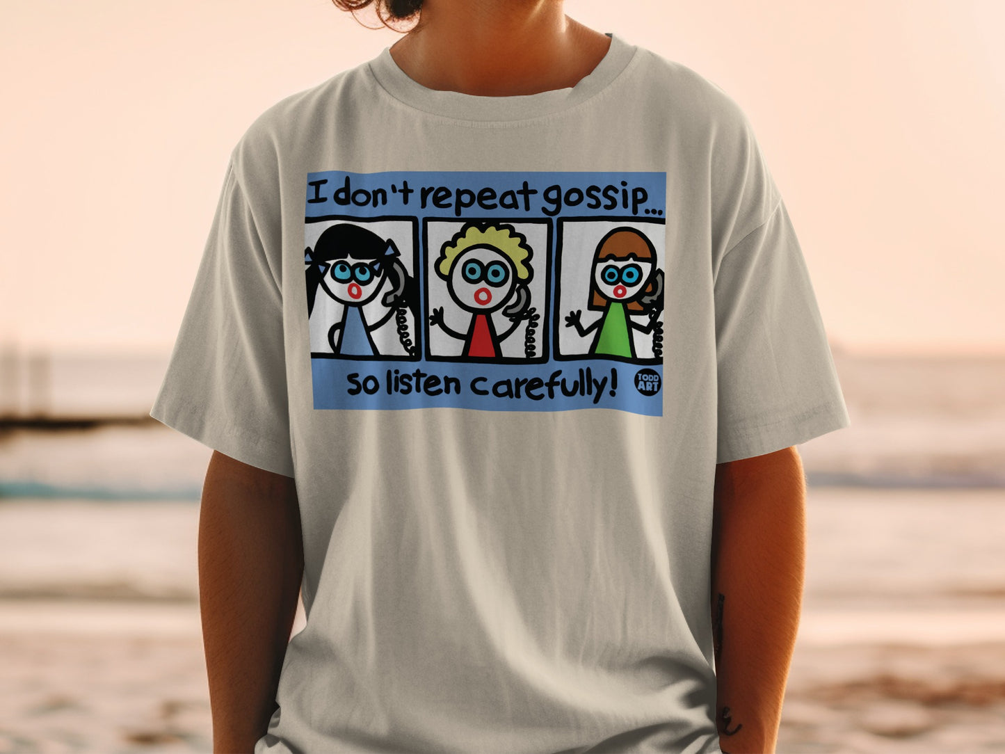 I Don't Repeat Gossip So Listen Carefully T-shirt