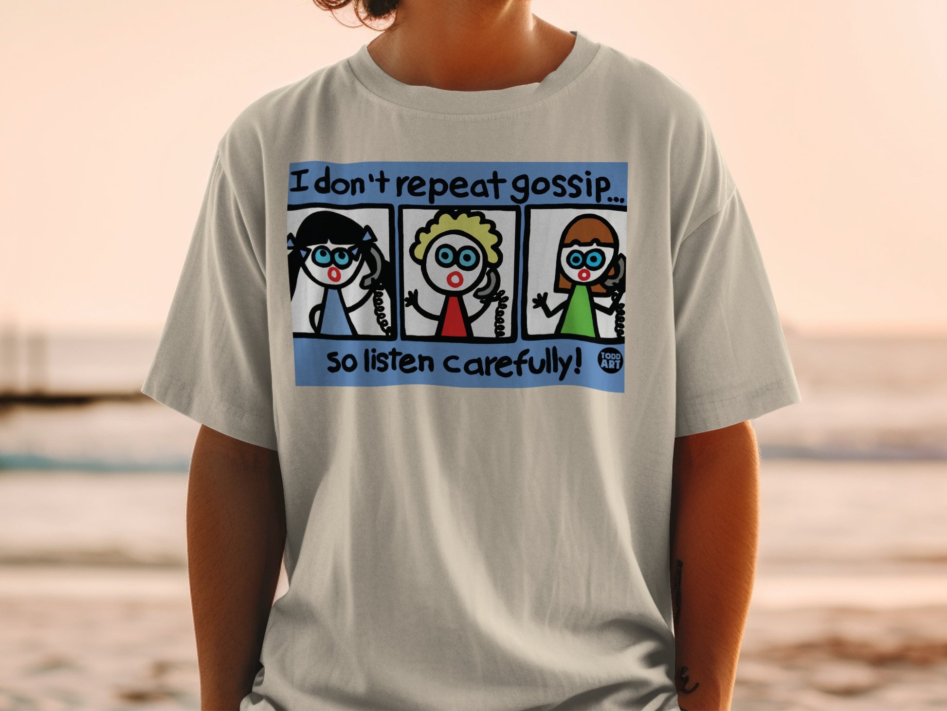 I Don't Repeat Gossip So Listen Carefully T-shirt