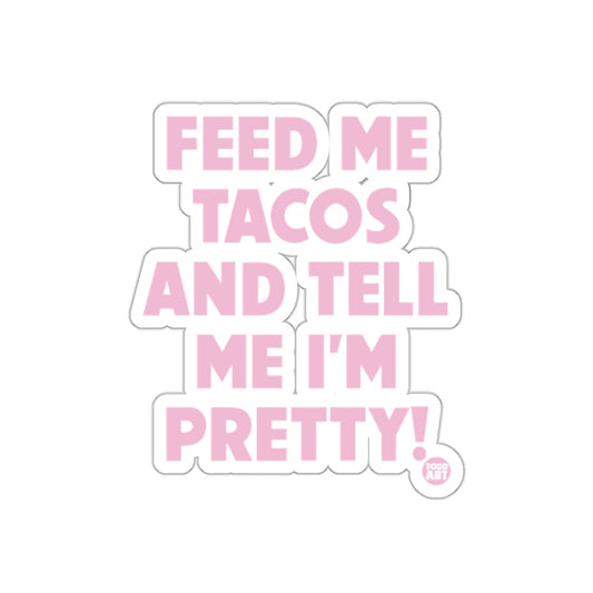 Feed Me Tacos And Tell Me I'm Pretty Sticker