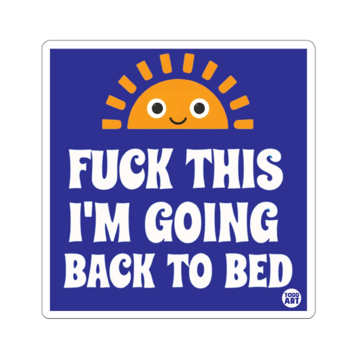 Fuck This I'm Going Back To Bed Humorous 