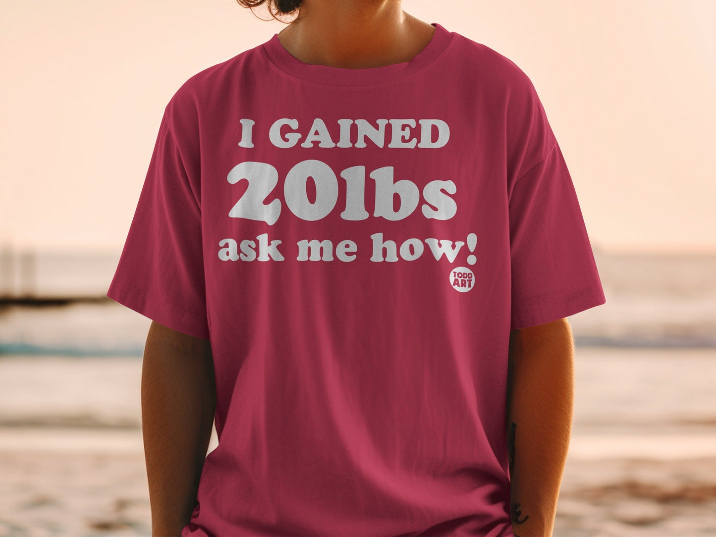 I GAINED 20lbs ask me how printed T-shirt
