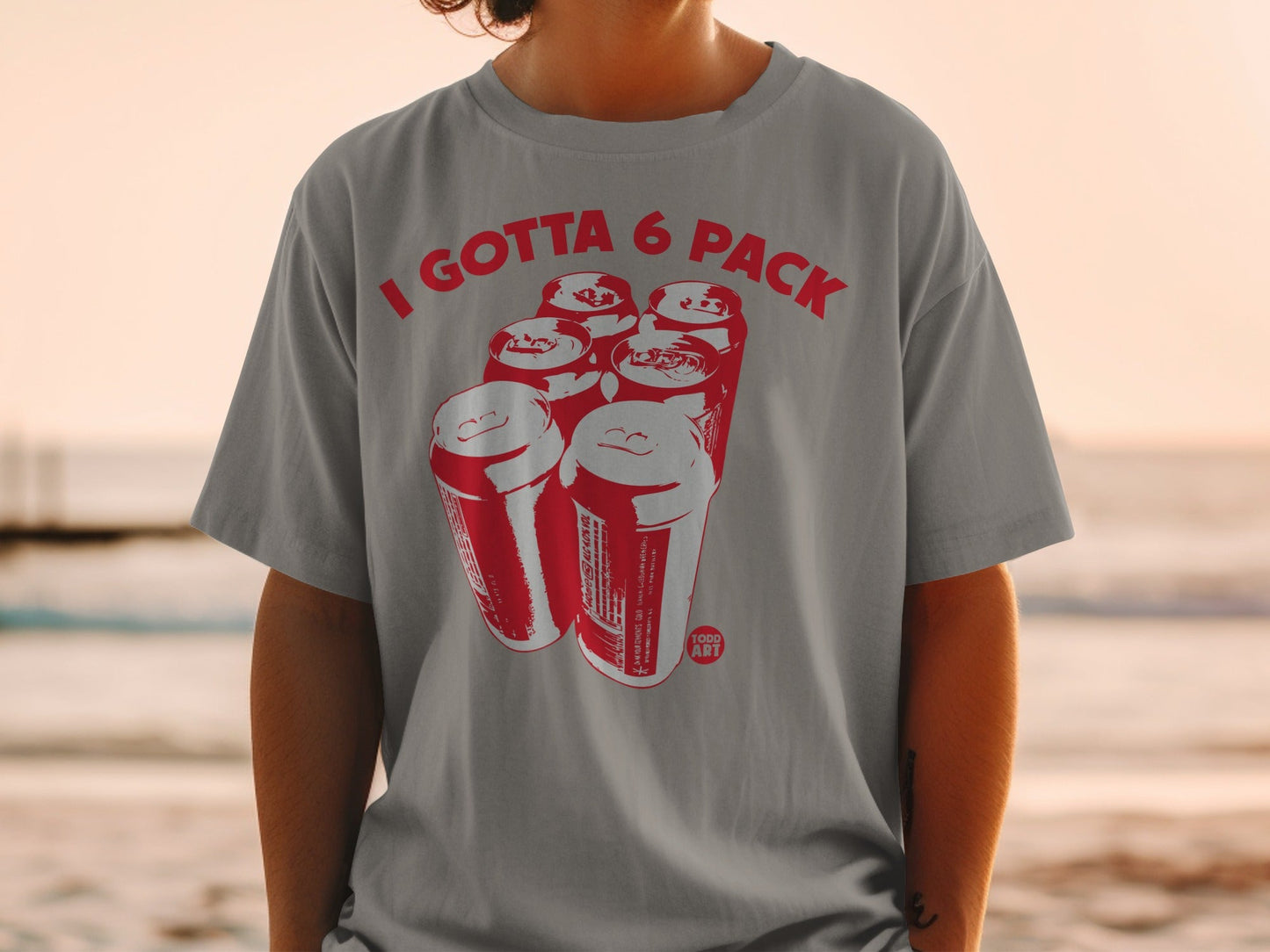 I Gotta 6 Pack Graphic Print T-Shirt Clothing
