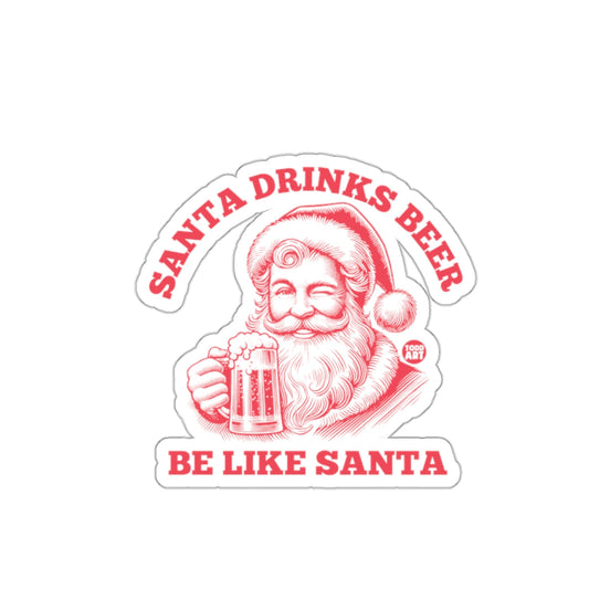 Santa Drinks Beer Be Like Santa Sticker