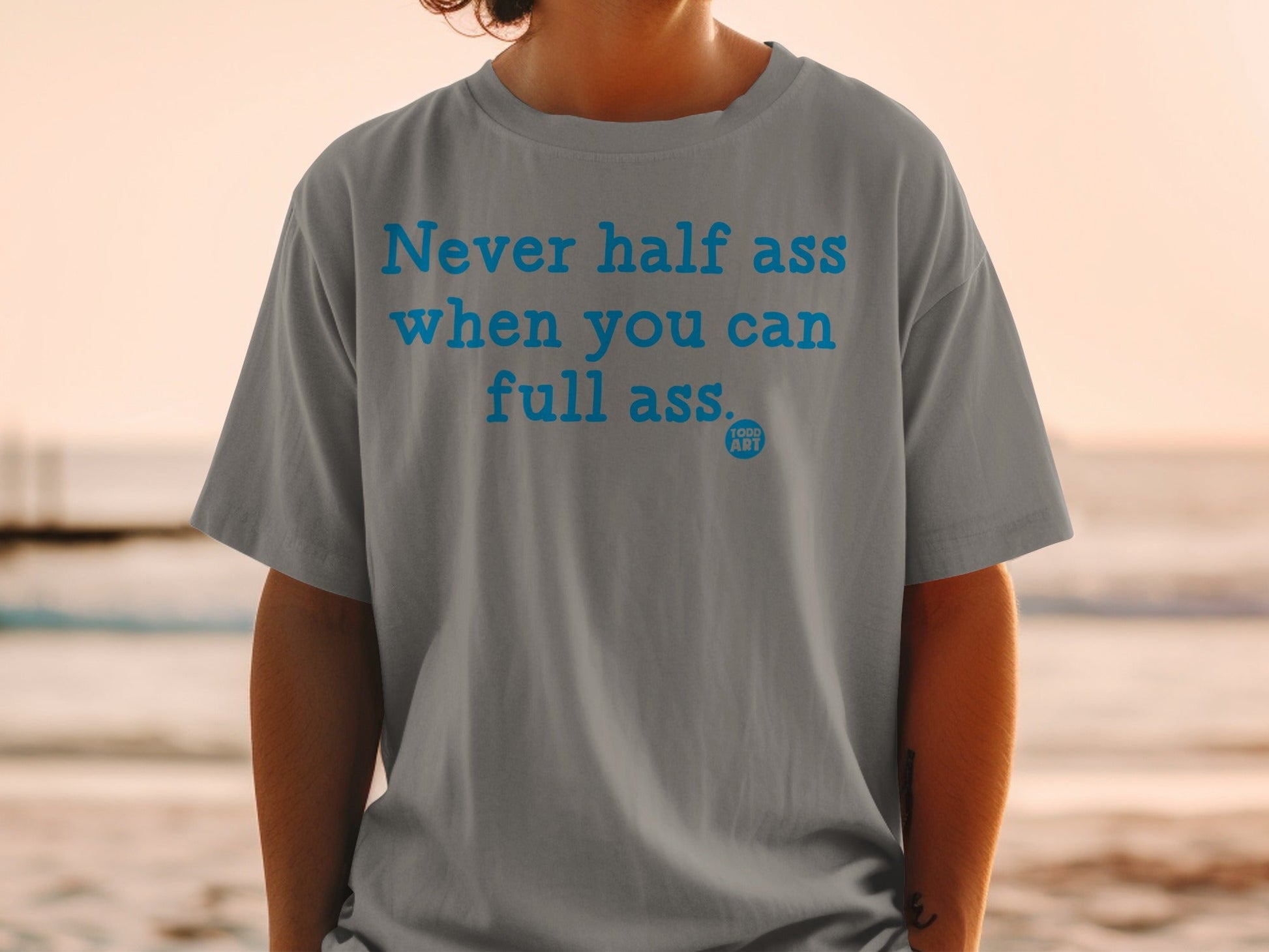 Never Half Ass Motivational Quote T-Shirt