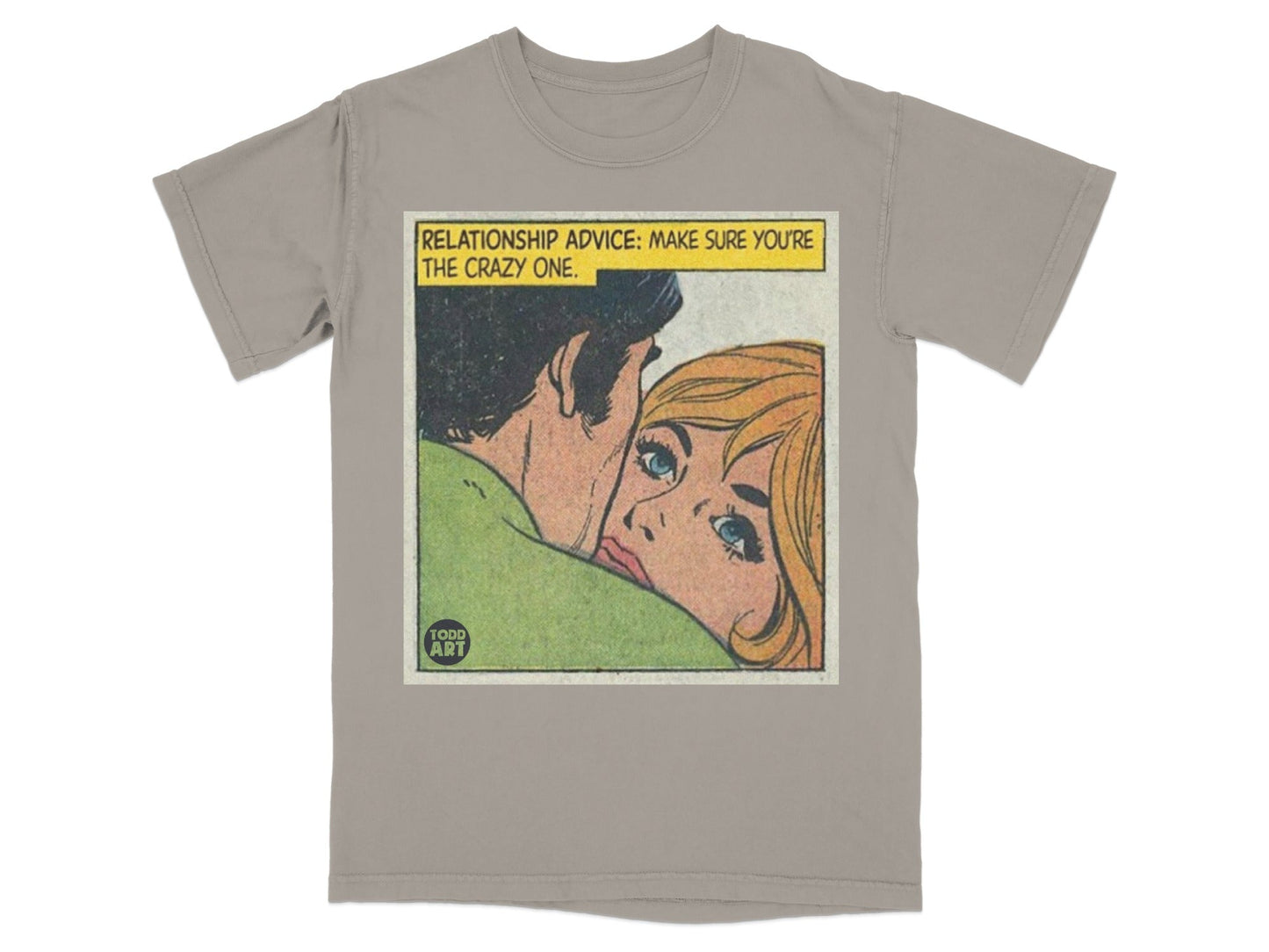 T-shirt featuring comic art of a couple and text "RELATIONSHIP ADVICE: MAKE SURE YOU'RE THE CRAZY ONE."