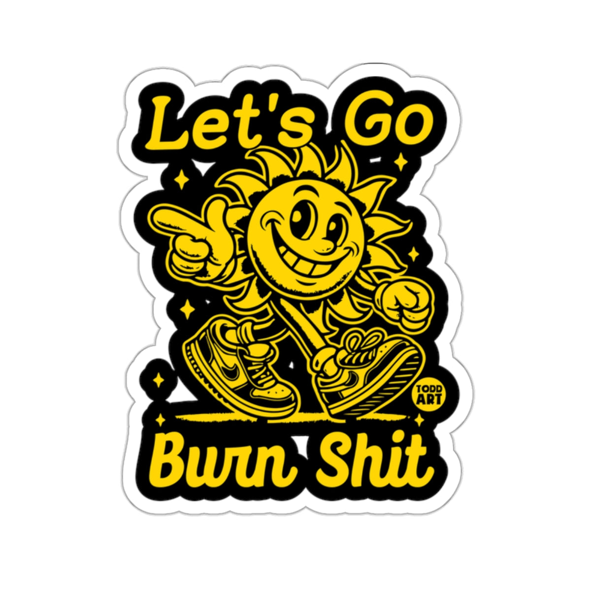 Let's Go Burn' Shit Happy Sunny Character Design 