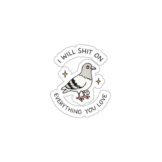 I Will Shit On Everything You Love Funny Sticker