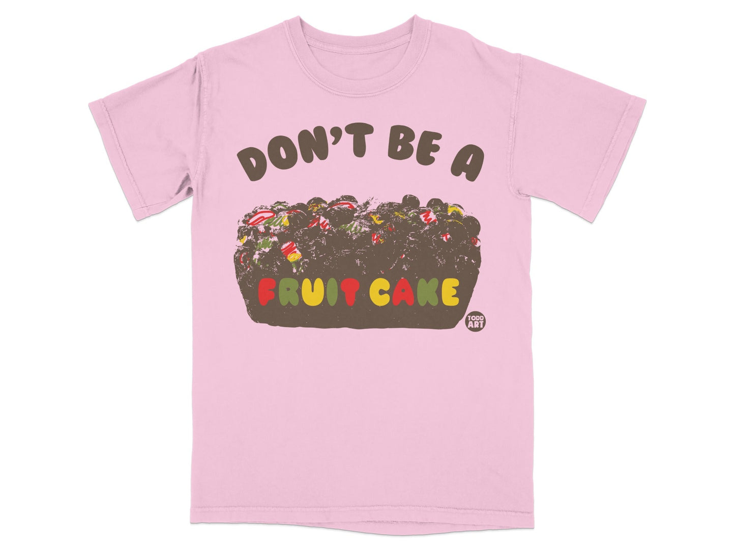 Don't Be a Fruit Cake Graphic T-Shirt