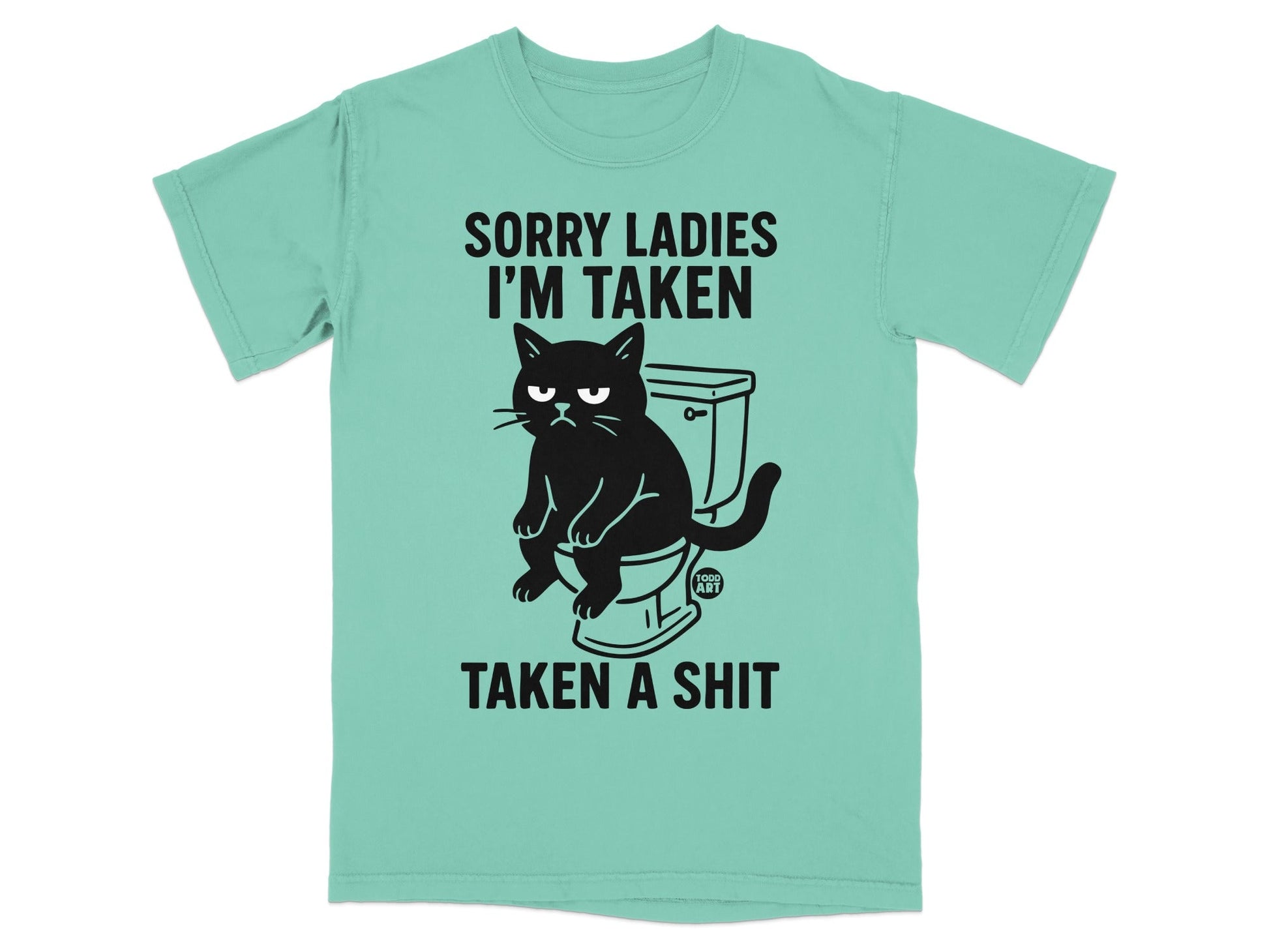 Black cat on toilet with text "Sorry ladies I'm taken, taken a shit."