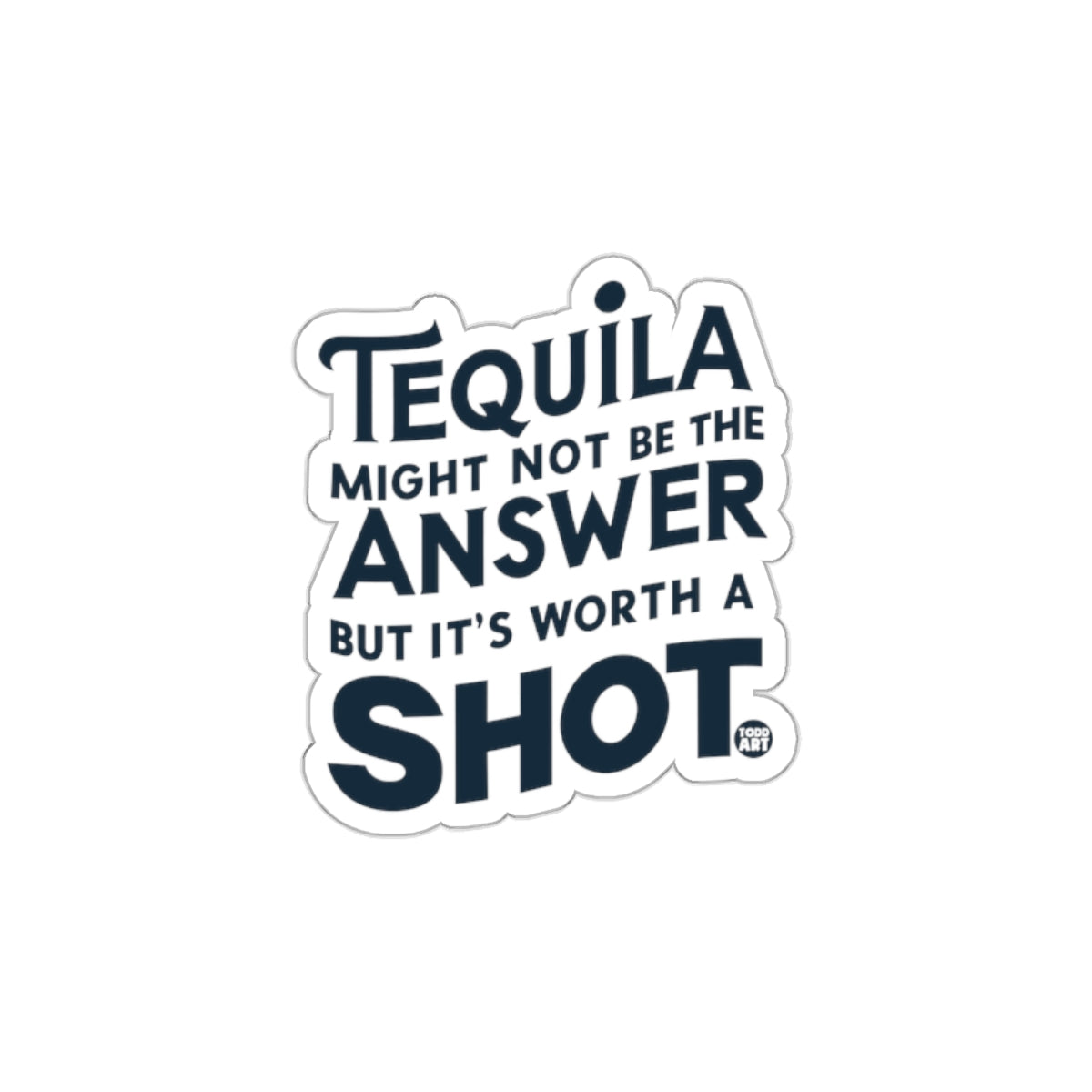 Tequila Might Not Be the Answer Sticker Fun Decor