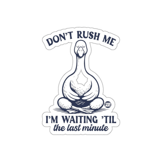 Don't Rush Me I'm Waiting 'Til the Last Minute product
