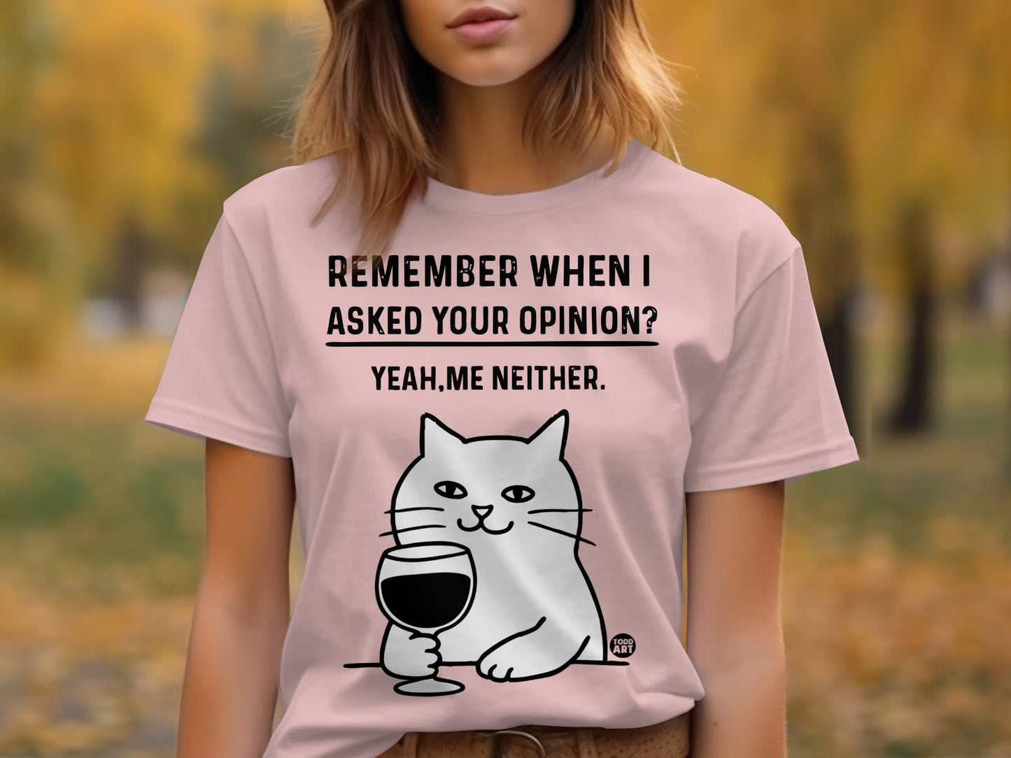 Remember When I Asked Your Opinion Funny Cat Shirt