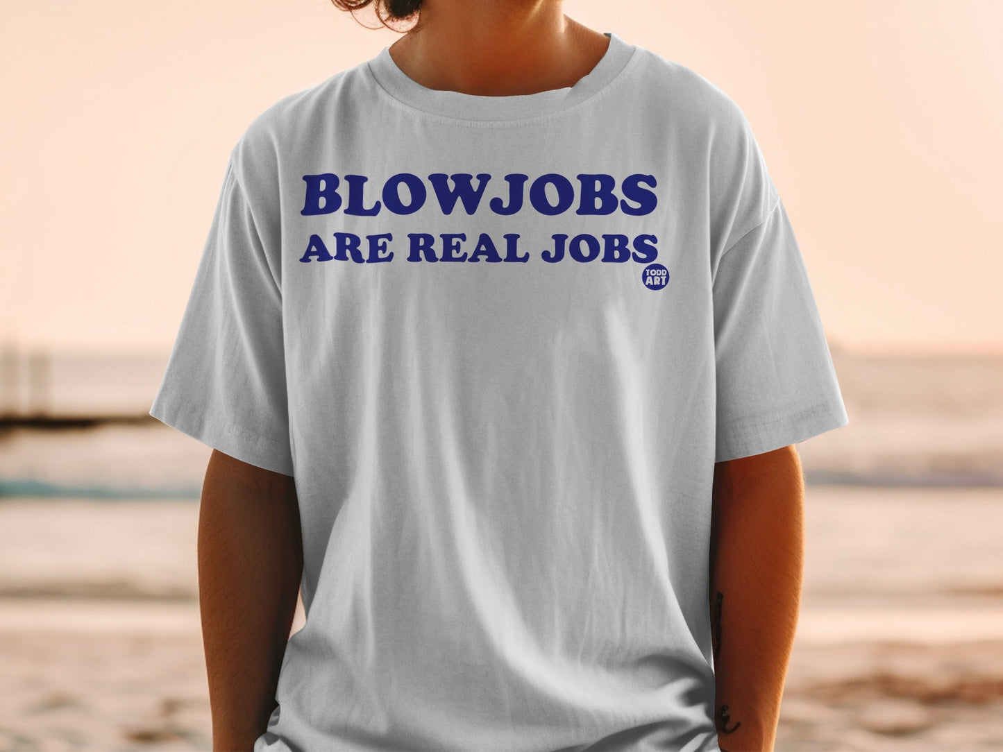 Blowjobs Are Real Jobs Todd Art T-shirt