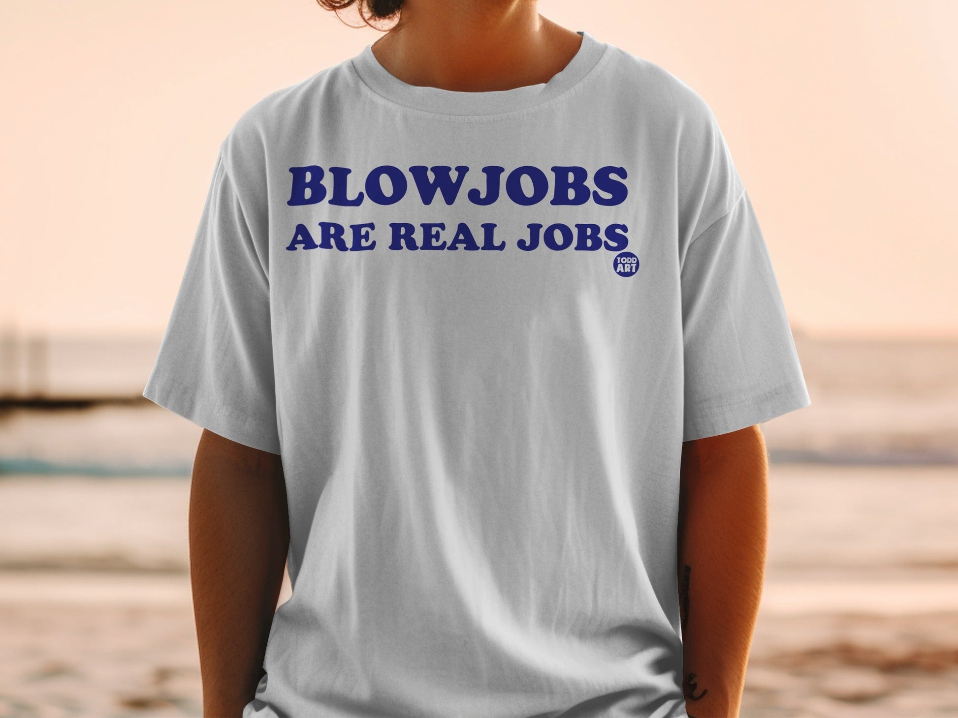 Blowjobs Are Real Jobs Todd Art T-shirt