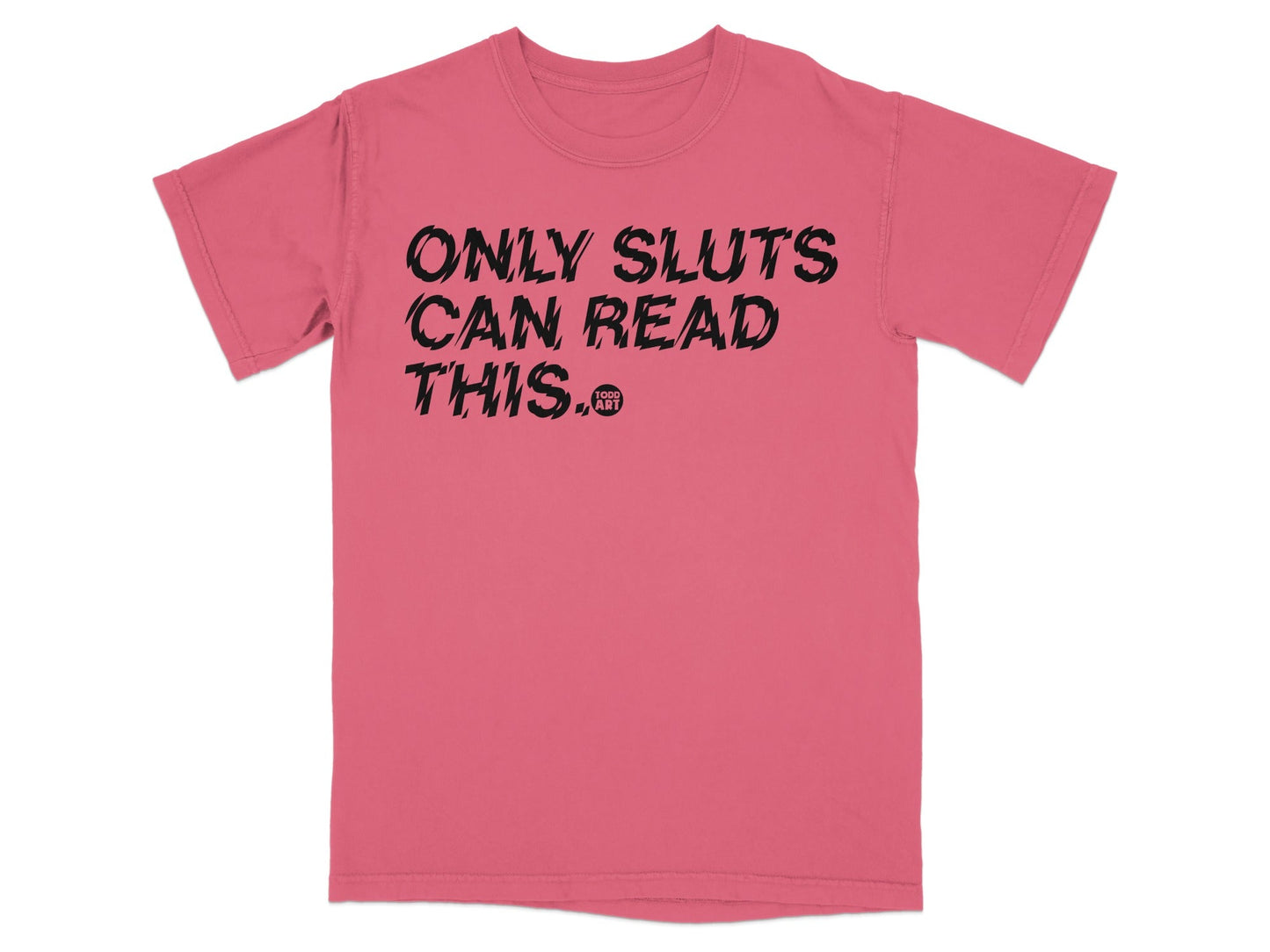 Only Sluts Can Read This Todd Art Graphic T-shirt