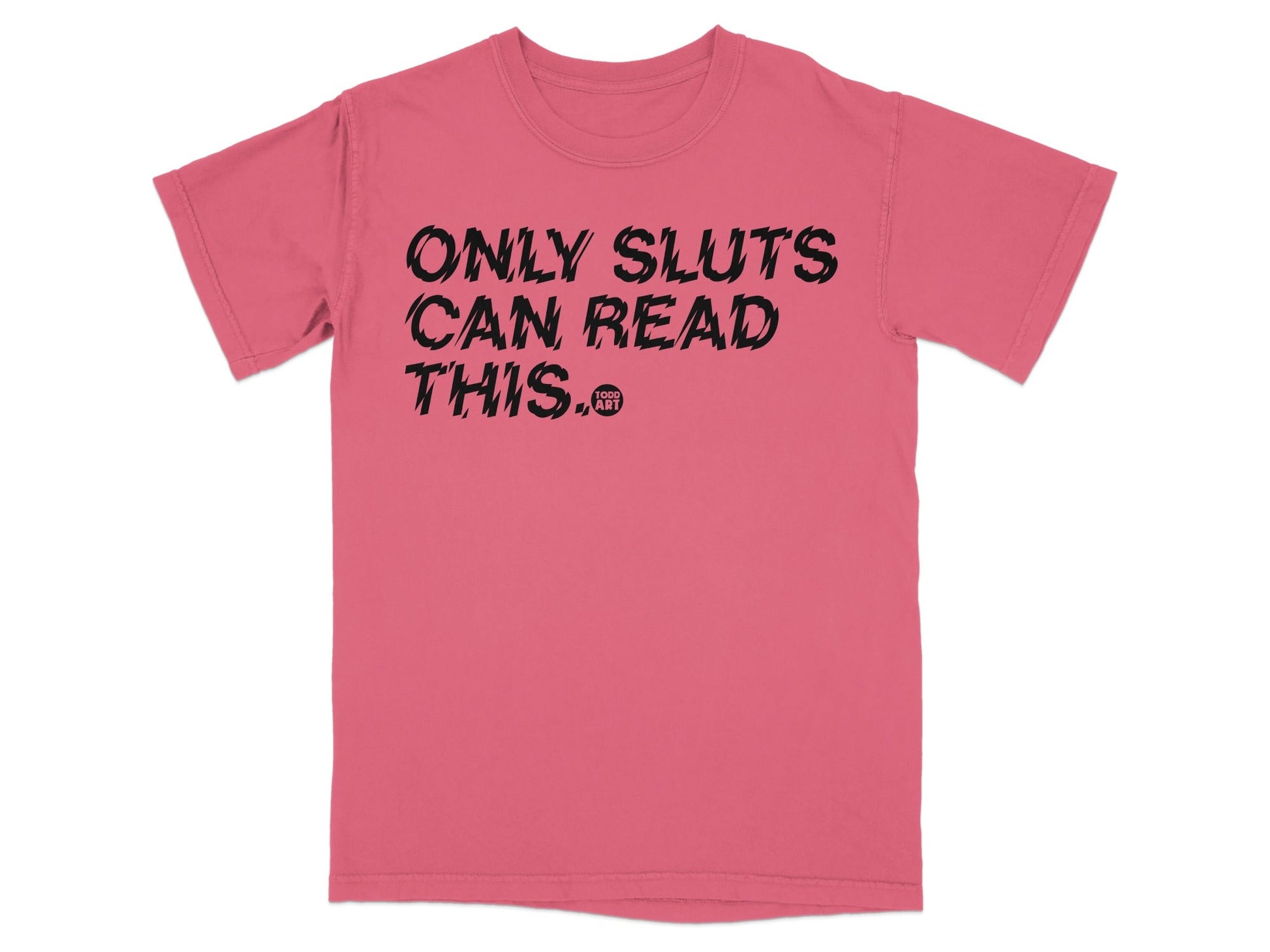 Only Sluts Can Read This Todd Art Graphic T-shirt