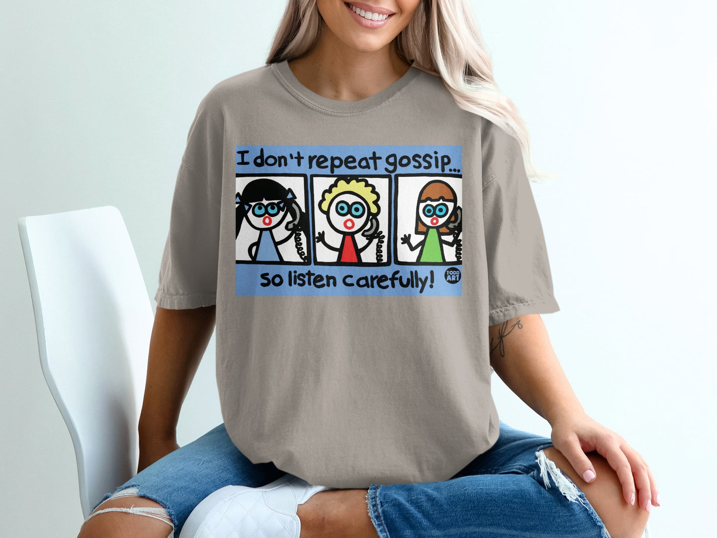 I Don't Repeat Gossip So Listen Carefully Funny Shirt