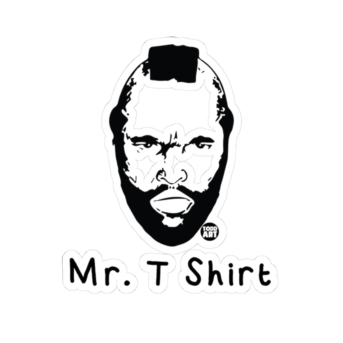 Mr. T Shirt Todd Art Sticker